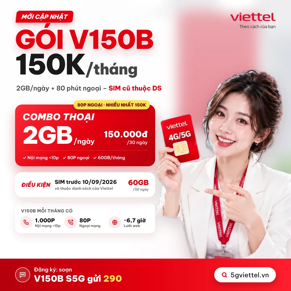 Gói V150B Viettel: 150K Có 2GB/Ngày + Free Nội Mạng + 80P Ngoại – SIM Trước 10/09/2026